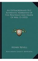 Extraordinary But Authentic Narrative of the Penitence and Death of Mrs. D (1832)