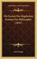 Die Lucken Des Hegelschen Systems Der Philosophie (1832): (German)