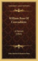 William Ross Of Cowcaddens: A Memoir (1905)(English)