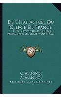 De L'Etat Actuel Du Clerge En France: Et En Particulier Des Cures Ruraux Appeles Desservans (1839)