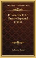 P. Corneille Et Le Theatre Espagnol (1903)
