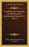 Geschichte Des Ursprings Und Einflusses Der Aufklarung in Europa V1-2 (1873)