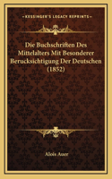 Die Buchschriften Des Mittelalters Mit Besonderer Berucksichtigung Der Deutschen (1852)