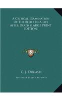 Critical Examination Of The Belief In A Life After Death (LARGE PRINT EDITION)