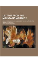 Letters from the Mountains; Being the Real Correspondence of a Lady, Between the Years 1773 and 1807 ... Volume 2