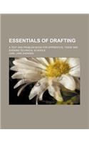 Essentials of Drafting; A Text and Problem Book for Apprentice, Trade and Evening Technical Schools: (English)
