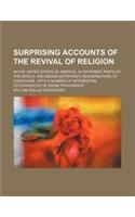 Surprising Accounts of the Revival of Religion; In the United States of America, in Different Parts of the World, and Among Differen[t] Denominations