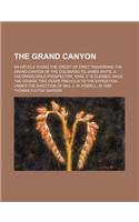 The Grand Canyon; An Article Giving the Credit of First Traversing the Grand Canyon of the Colorado to James White, a Colorado Gold Prospector, Who, It Is Claimed, Made the Voyage Two Years Previous to the Expedition Under the Direction of Maj. J.