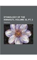 Ethnology of the Kwakiutl Volume 35, PT. 2