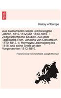 Aus Oesterreichs Stillen Und Bewegten Jahren, 1810-1812 Und 1813-1815. I. Zeitgeschichtliche Studien. Aus Dem Tagebuche Erzh. Johanns Von Oesterreich 1810-1812. II. Hormayrs Lebensgang Bis 1816, Und Seine Briefe an Den Vorgenannten 1813-1816.