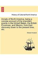 Annals of North America, being a concise account of the important events in the United States, the British Provinces, and Mexico, from their discovery down to the present time, etc.