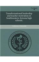 Transformational Leadership and Teacher Motivation in Southwestern Arizona High Schools