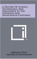 History Of Science, Technology, And Philosophy In The Sixteenth And Seventeenth Centuries