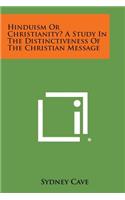 Hinduism or Christianity? a Study in the Distinctiveness of the Christian Message