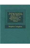 Building Inscriptions of the Neo-Babylonian Empire: Part 1, Nabopolassar and Nebuchadnezzar ...: Part 1, Nabopolassar and Nebuchadnezzar ...