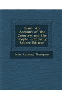 Siam: An Account of the Country and the People: An Account of the Country and the People