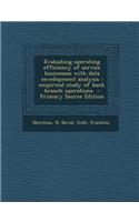 Evaluating Operating Efficiency of Service Businesses with Data Envelopment Analysis: Empirical Study of Bank Branch Operations - Primary Source Editi