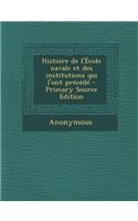 Histoire de L'Ecole Navale Et Des Institutions Qui L'Ont Precede