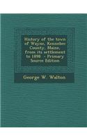 History of the Town of Wayne, Kennebec County, Maine, from Its Settlement to 1898