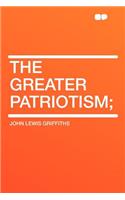 The Greater Patriotism;