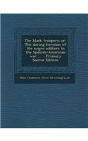 The Black Troopers; Or, the Daring Heroism of the Negro Soldiers in the Spanish-American War ..