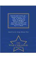 Journal and Letters of ... Samuel Curwen, 1775-1784. to Which Are Added, Biographical Notices of Many American Loyalists and Other Eminent Persons, by G. a Ward - War College Series