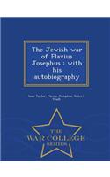 The Jewish War of Flavius Josephus: With His Autobiography - War College Series