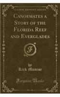 Canoemates a Story of the Florida Reef and Everglades (Classic Reprint)