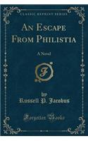 An Escape from Philistia: A Novel (Classic Reprint)(English)
