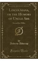 Lincolniana, or the Humors of Uncle Abe