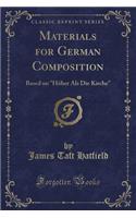 Materials for German Composition: Based on HÃ¶her ALS Die Kirche (Classic Reprint)