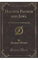 Haunch Paunch and Jowl: An Anonymous Autobiography (Classic Reprint)