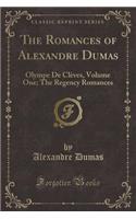 The Romances of Alexandre Dumas: Olympe de ClÃ¨ves, Volume One; The Regency Romances (Classic Reprint)