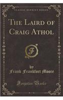 The Laird of Craig Athol (Classic Reprint): (English)
