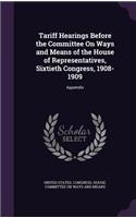 Tariff Hearings Before the Committee on Ways and Means of the House of Representatives, Sixtieth Congress, 1908-1909