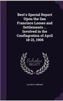 Best's Special Report Upon the San Francisco Losses and Settlements ... Involved in the Conflagration of April 18-21, 1906