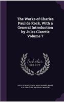 The Works of Charles Paul de Kock, with a General Introduction by Jules Claretie Volume 7