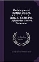 The Marquess of Dufferin and Ava, K.P., G.C.B., G.C.S.I., G.C.M.G., G.C.I.E., P.C., Diplomatist, Viceroy, Statesman