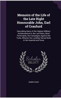 Memoirs of the Life of the Late Right Honourable John, Earl of Craufurd: Describing Many of the Highest Military Atchievements in the Late Wars, More Particularly, the Campaigns Against the Turks, Wherein His Lordship Ser