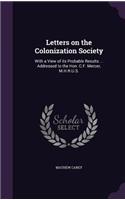 Letters on the Colonization Society: With a View of its Probable Results ... Addressed to the Hon. C.F. Mercer, M.H.R.U.S.(English)