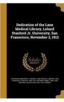 Dedication of the Lane Medical Library, Leland Stanford Jr. University, San Franscisco, November 3, 1912