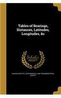 Tables of Bearings, Distances, Latitudes, Longitudes, &C
