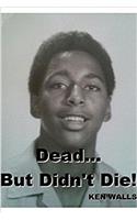 Dead, But Didn't Die