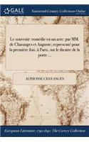 Le Souvenir: Comedie En Un Acte: Par MM. de Chavanges Et Auguste; Represente Pour La Premiere Fois, a Paris, Sur Le Theatre de la Porte ...