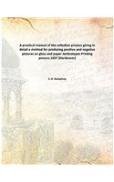 A PRACTICAL MANUAL OF THE COLLODION PROC