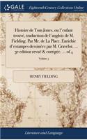 Histoire de Tom Jones, Ou l'Enfant Trouvé, Traduction de l'Anglois de M. Fielding. Par Mr. de la Place. Enrichie d'Estampes Dessinées Par M. Gravelot. ... 3e Edition Revuë & Corrigée. ... of 4; Volume 3