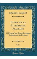 Essais sur la Littérature Française, Vol. 1: A l'Usage d'une Dame Étrangère Compatriote de l'Auteur (Classic Reprint)