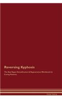 Reversing Kyphosis the Raw Vegan Detoxification & Regeneration Workbook for Curing Patients