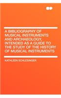 A Bibliography of Musical Instruments and Archaeology, Intended as a Guide to the Study of the History of Musical Instruments