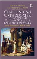 Challenging Orthodoxies: The Social and Cultural Worlds of Early Modern Women